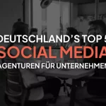Die 5 besten Social Media Agenturen in Deutschland für Unternehmen von Klein bis Groß: Diese Agenturen bringen dein Marketing voran!