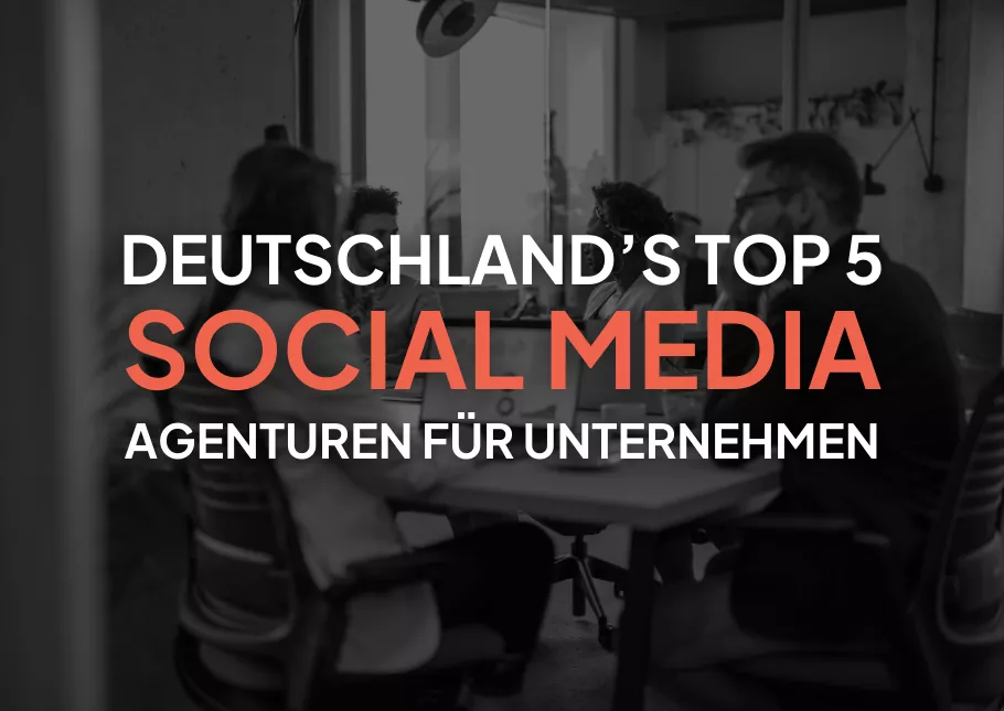 Die 5 besten Social Media Agenturen in Deutschland für Unternehmen von Klein bis Groß: Diese Agenturen bringen dein Marketing voran!